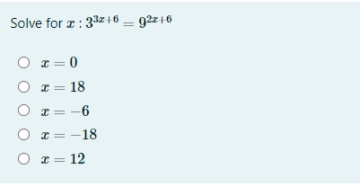Solve for z : 33z+6 – 927+6
O T = 0
x = 18
x = -6
x = -18
O x = 12
