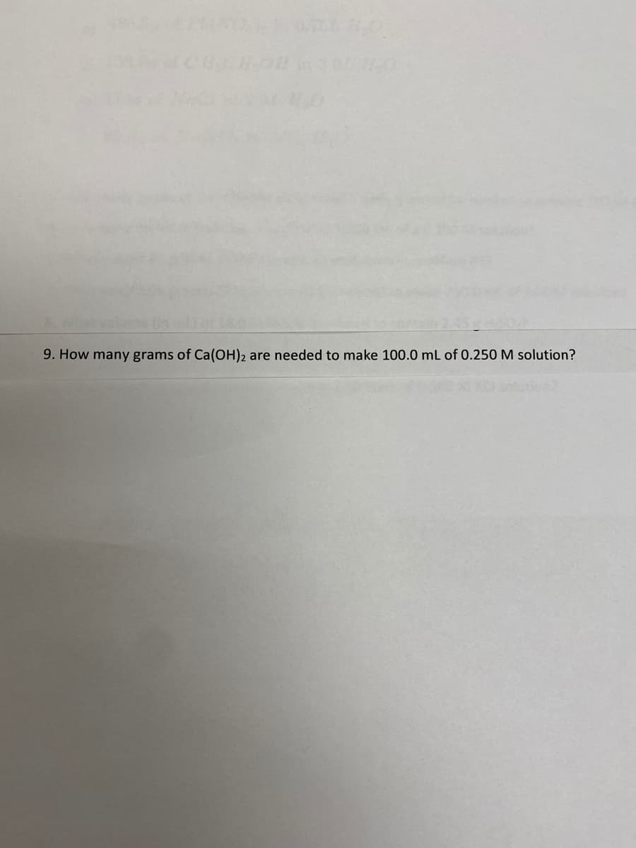 9. How many grams of Ca(OH)2 are needed to make 100.0 mL of 0.250 M solution?