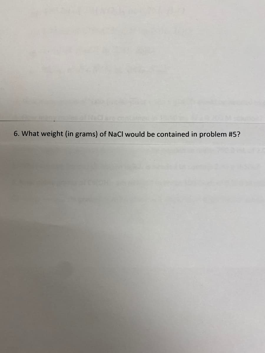 6. What weight (in grams) of NaCl would be contained in problem #5?