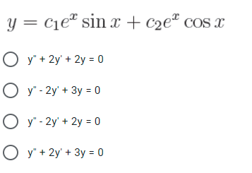 y = c1eª sin x + c2eª cos x
y" + 2y' + 2y = 0
O y" - 2y' + 3y = 0
O y" - 2y' + 2y = 0
O y" + 2y' + 3y = 0
