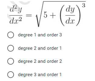 ´dy
5 +
dx
dx2
O degree 1 and order 3
O degree 2 and order 1
degree 2 and order 2
degree 3 and order 1
3.
