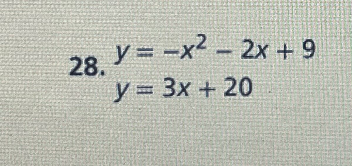 28, Y= −x2 – 2x + 9
y= 3x + 20
