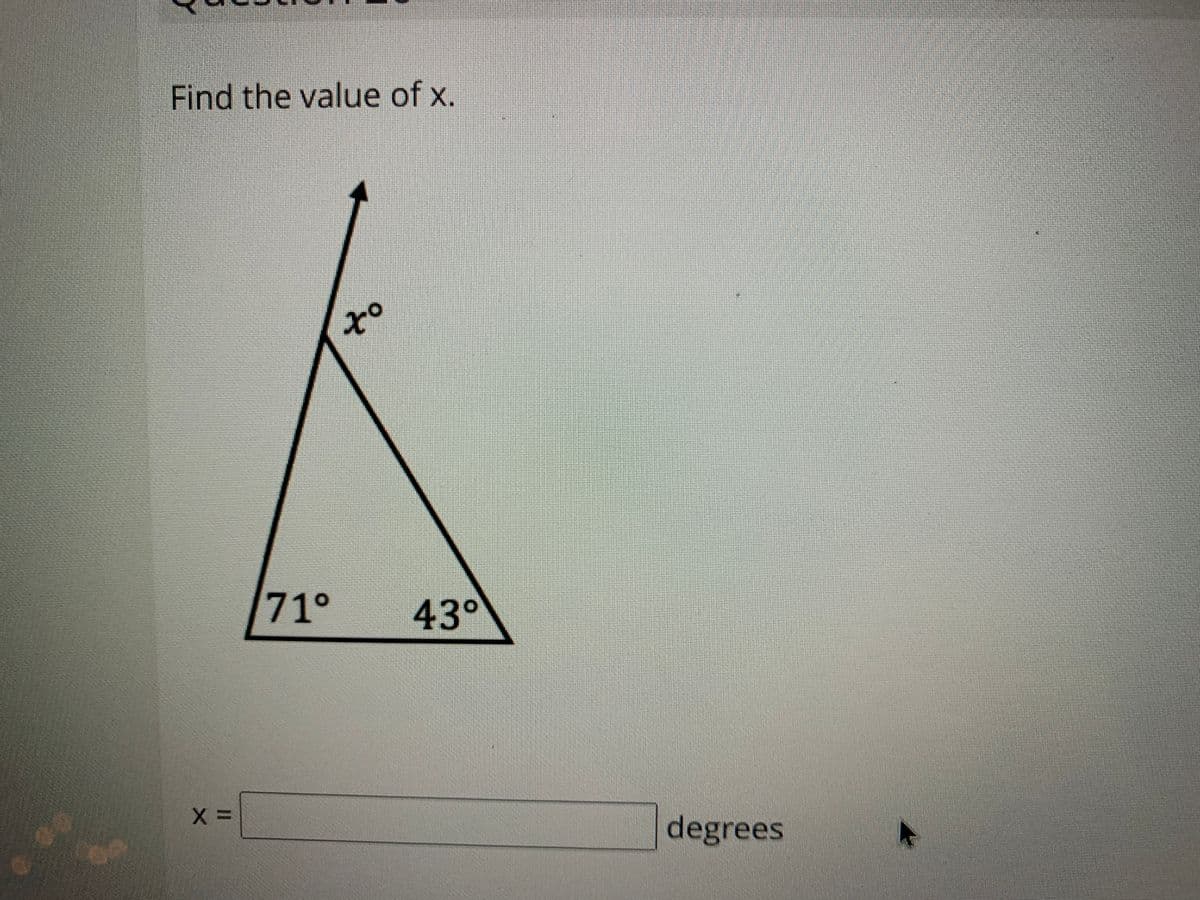 Find the value of x.
71°
43°
degrees
