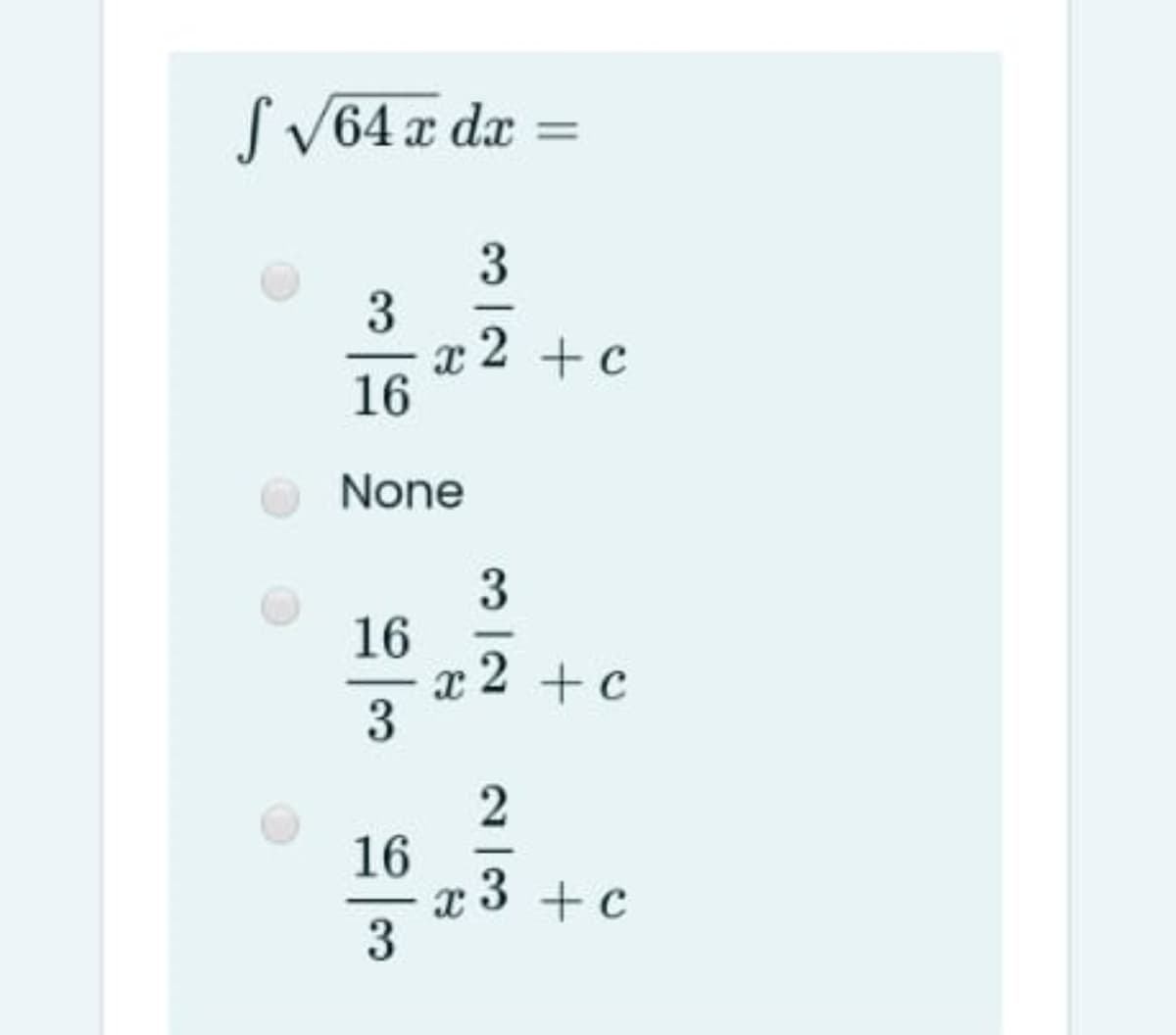 S V64 x dx =
2 +c
16
None
3
16
x 2 +c
3
16
x 3 +c
3
3.
