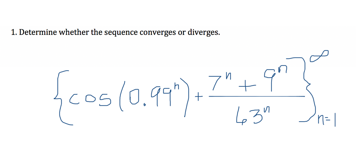 1. Determine whether the sequence converges or diverges.
fcos(0.97).
7"+
63"
