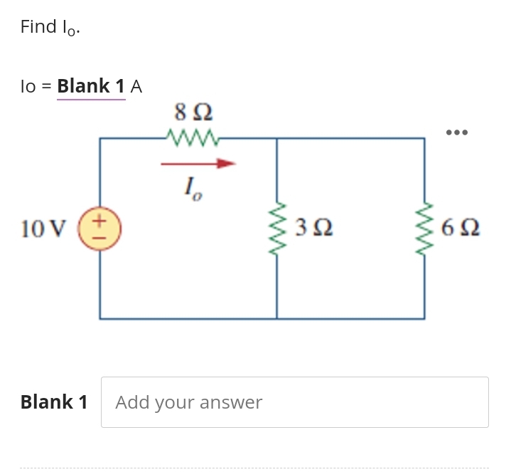 Find lo.
lo = Blank 1 Α
10 V (+
8 Ω
1,
Blank 1 Add your answer
3Ω
6Ω
