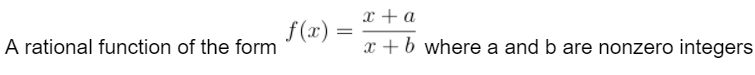 x + a
f(x) =
A rational function of the form
x +b where a and b are nonzero integers
