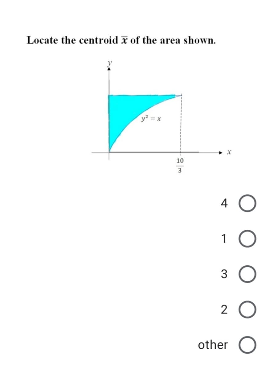 Locate the centroid x of the area shown.
= x
10
3
4
1 O
2
other O
