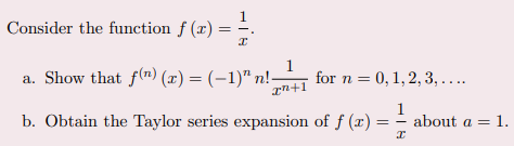 Consider the function f (x) =
a. Show that f(") (x) = (-1)" n!-
1
for n = 0,1,2, 3, ....
b. Obtain the Taylor series expansion of f (x) =
1
about a = 1.
