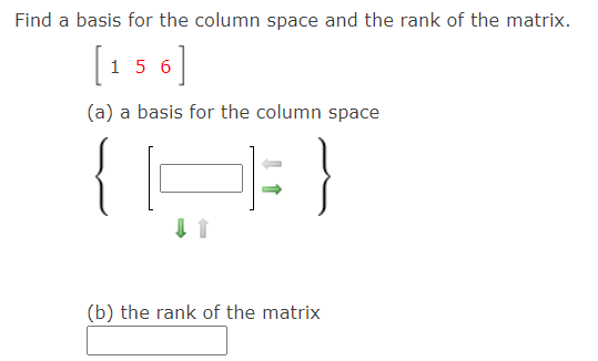 Find a basis for the column space and the rank of the matrix.
[1 5
(a) a basis for the column space
(b) the rank of the matrix
