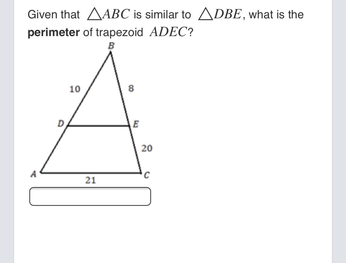 Given that AABC is similar to ADBE, what is the
perimeter of trapezoid ADEC?
B
10
8
E
21
20
