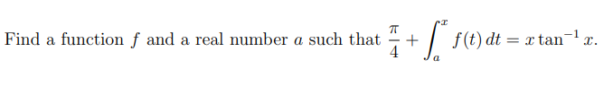 Find a function f and a real number a such that
+
| f(t) dt = x tan-x.
4
a
