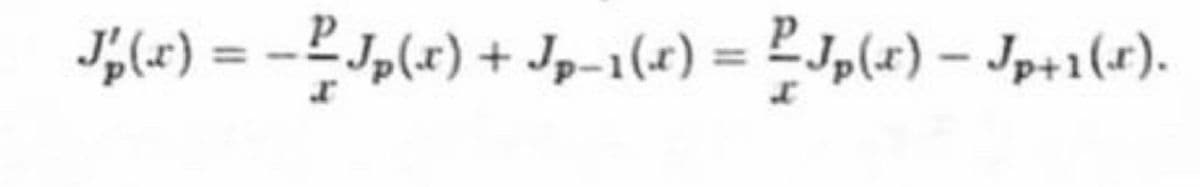 J,(x) = -2Jp(x) + Jp-1(x)
= 2Jp(x) – Jp+1(r).
