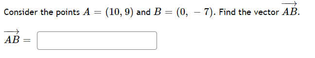 Consider the points A
(10, 9) and B
(0, – 7). Find the vector AB.
AB
