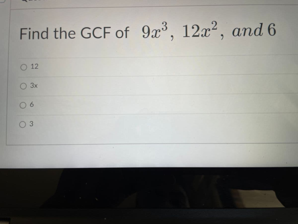 Find the GCF of 9x°, 12x2, and 6
O 12
3x
6.
оз
