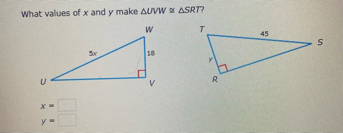 What values of x and y make AUVW N ASRT?
W
T.
45
5.
5x
18
R.
