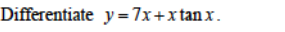 Differentiate y = 7x+xtan x.
