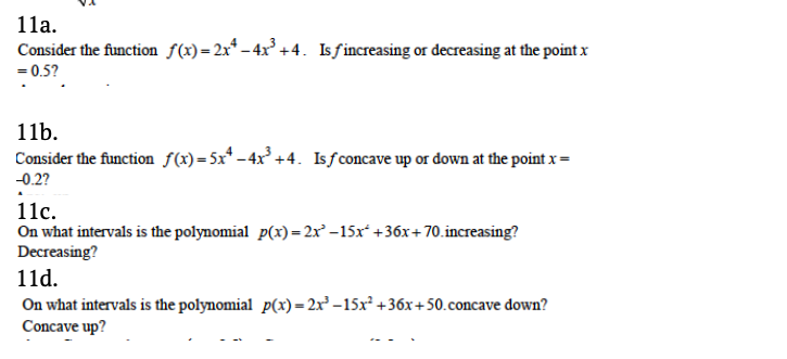 Consider the function f(x)=2x* – 4x² +4. Isƒincreasing or decreasing at the point x
- 0.5?

