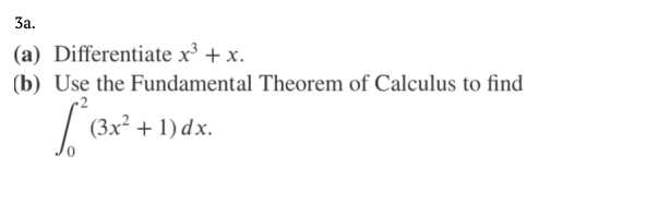 За.
(a) Differentiate x³ + x.
(b) Use the Fundamental Theorem of Calculus to find
(3x² + 1) dx.
