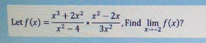 x3 + 2x2 x2- 2x
Let f (x) =
, Find lim f(x)?
X--2
%3D
x2-4
3x2
