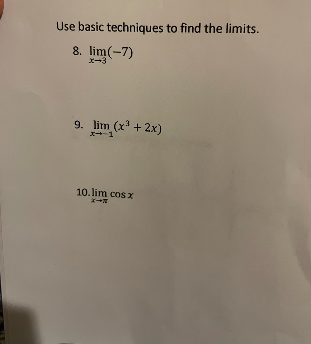 Use basic techniques to find the limits.
8. lim(-7)
X-3
9. lim (x³ + 2x)
X→-1
10. lim cos x
