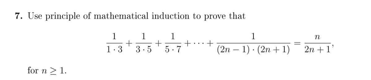 7. Use principle of mathematical induction to prove that
1
1
1
1
1:3
3.5
5. 7
(2n – 1) · (2n + 1)
2n + 1'
for n > 1.
