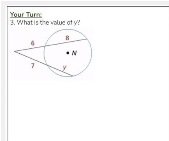 Your Turn:
3. What is the value of y?
8
• N
y

