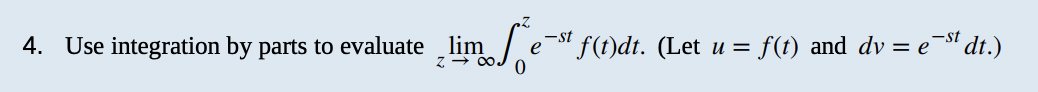 lim Se
4. Use integration by parts to evaluate lim
-st f(t)dt. (Let u = f(t) and dv = est dt.)
