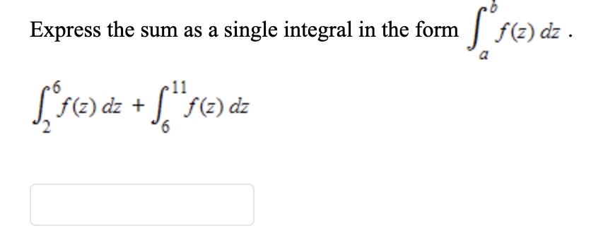 Express the sum as a single integral in the form f(z) dz .
11
dz +
f(z) dz
