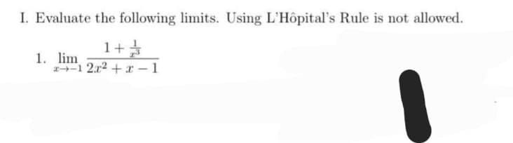 I. Evaluate the following limits. Using L'Hôpital's Rule is not allowed.
1. lim
1+
x-12x²+x-1