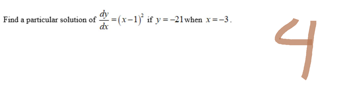 Find a particular solution of * =(x−1)} if y = −21when x=−3.
dx
J