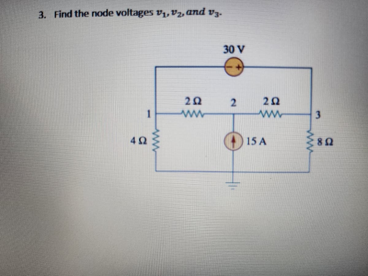 3. Find the node voltages ₁, ₂, and v3.
4Q
1
wwwwww
20
www
30 V
2
2Q
www
15 A
www
3
80