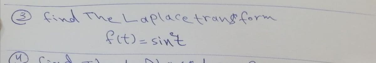 Ч
3
find The Laplace transform
f(t) = sint