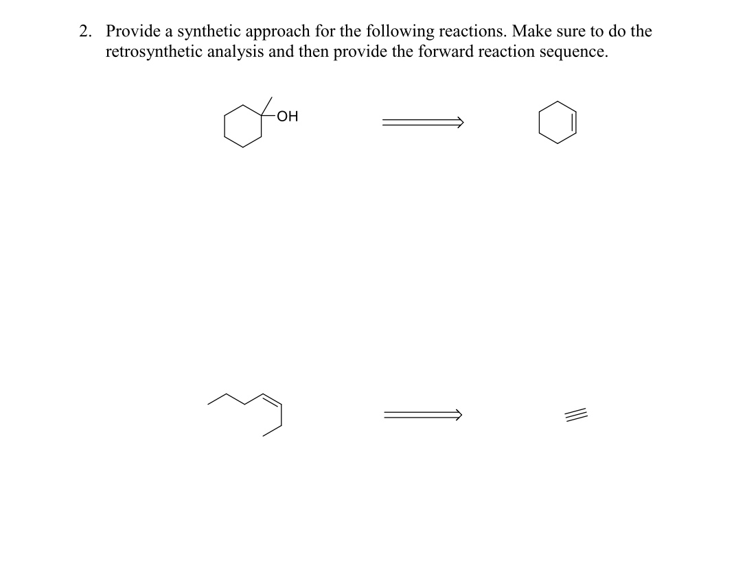 2. Provide a synthetic approach for the following reactions. Make sure to do the
retrosynthetic analysis and then provide the forward reaction sequence.
ОН
