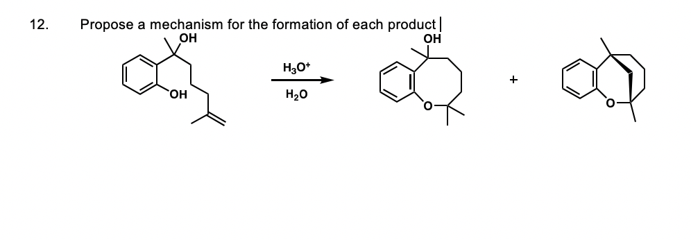 Propose a mechanism for the formation of each product |
OH
12.
OH
H30*
+
HO.
H20
