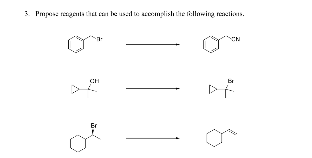 3. Propose reagents that can be used to accomplish the following reactions.
CN
Br
Br
ОН
Br
