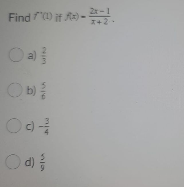 2x-1
Find f"(1) if Az) =
%3D
x+2.
a)
O b)
c) -
4.
Od)
23
