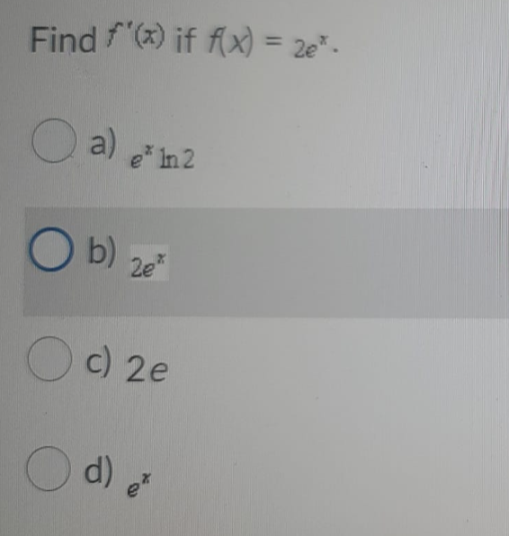 Find f"(x) if f(x) = 2e"-
%3D
e* In 2
O b) ze
2e*
Oc) 2e
d) e
