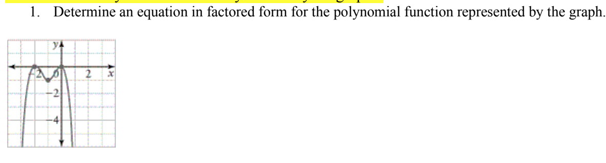 1. Determine an
equation in factored form for the polynomial function represented by the graph.
y4
2
