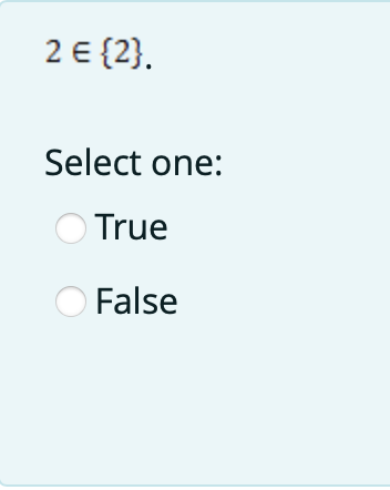 2 € {2}.
Select one:
O True
O False
