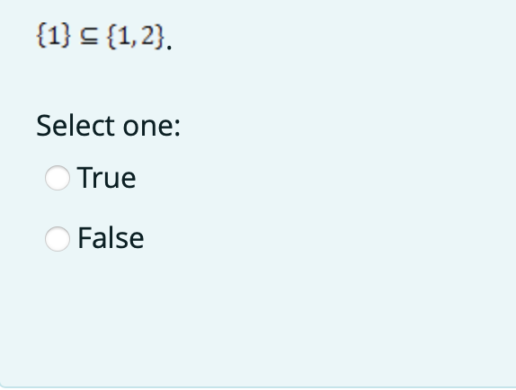 {1} < {1,2}.
Select one:
O True
False

