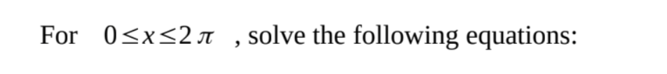 For 0≤x≤2л, solve the following equations: