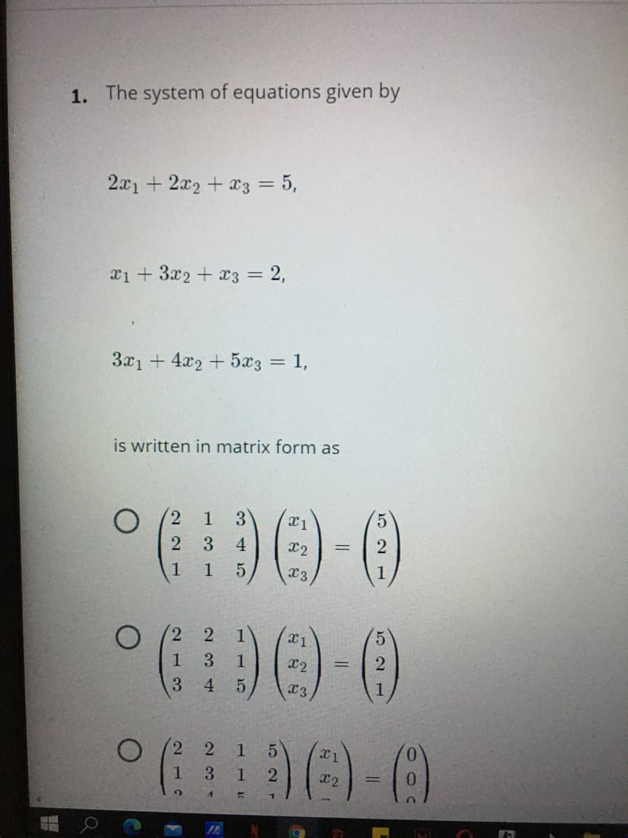 1. The system of equations given by
2x1 + 2x2 + a3 = 5,
xi + 3x2 + x3 = 2,
3x1 + 4x2 + 5x3 = 1,
is written in matrix form as
1
3.
4
x2
2
1
1
x3
2.
1
1.
3.
x2
3.
4.
x3
1
(2)
1
1.
3.
1.
