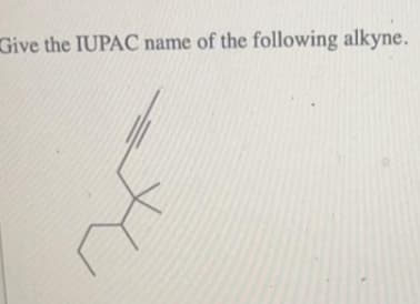 Give the IUPAC name of the following alkyne.
