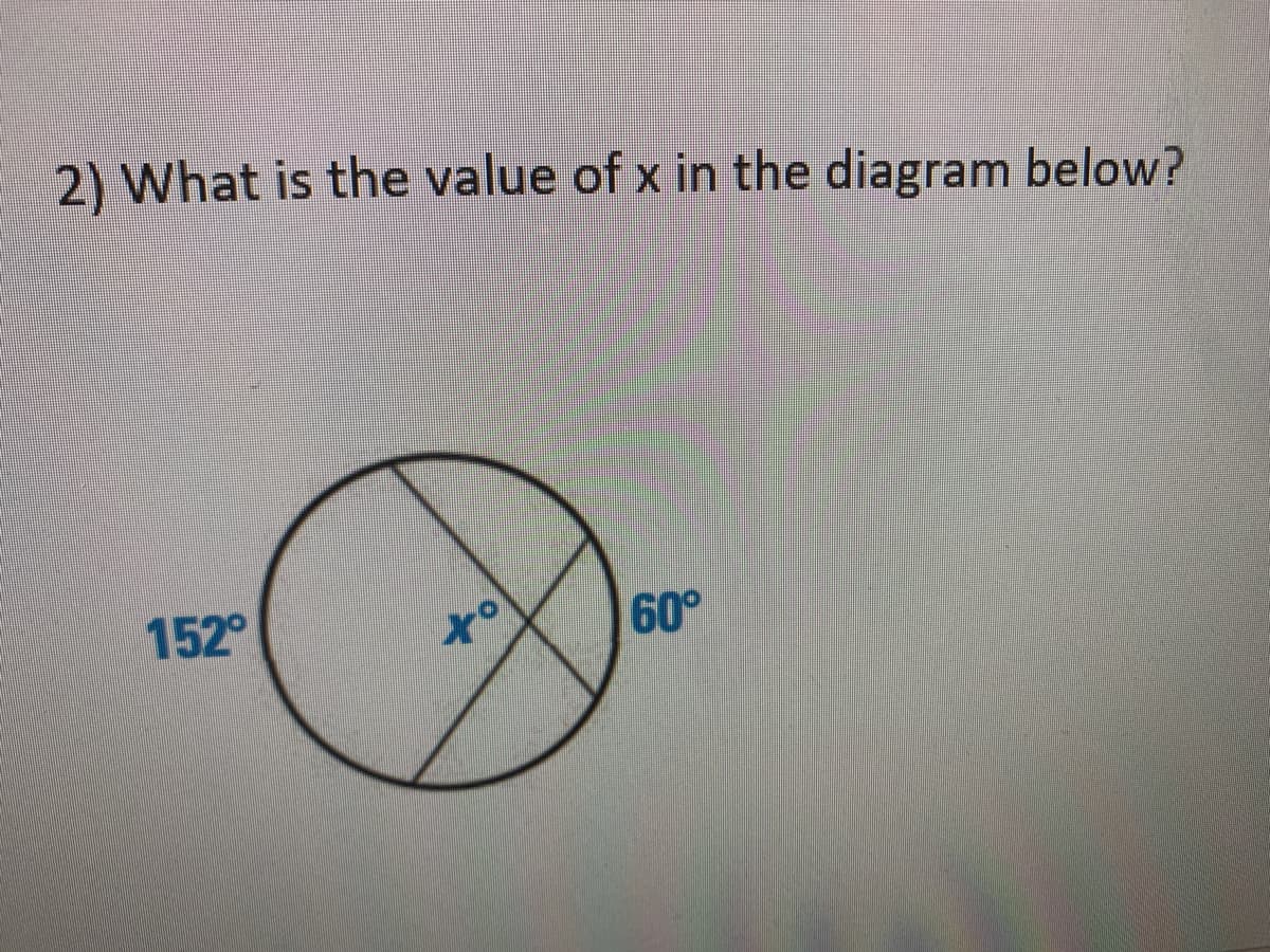 2) What is the value of x in the diagram below?
152°
to
60°
