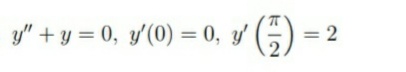y" + y = 0, y'(0) = 0, y'
= 2
