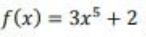 f(x) = 3x5 + 2
%3D
