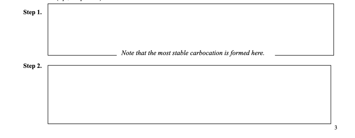 Step 1.
Note that the most stable carbocation is formed here.
Step 2.
3
