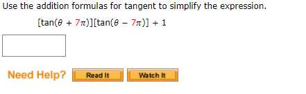 Use the addition formulas for tangent to simplify the expression.
[tan(e + 77)][tan(e – 77)] + 1
Need Help?
Read It
Watch It
