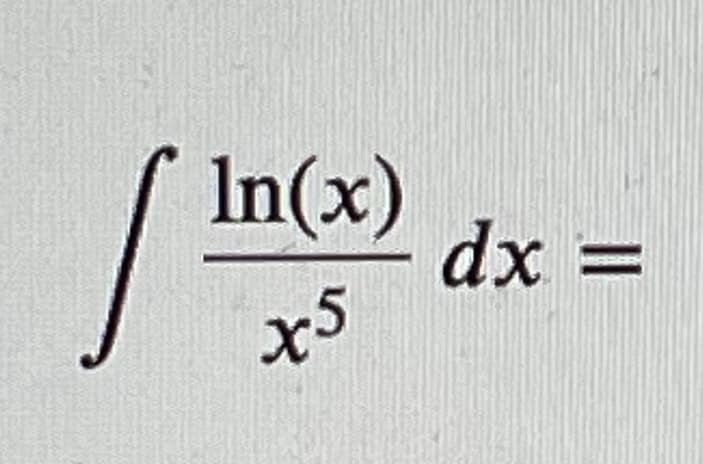 In(x)
dx =
x5
%D
